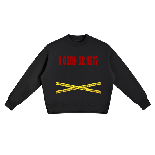 "Ootin or Not" Sweatshirt